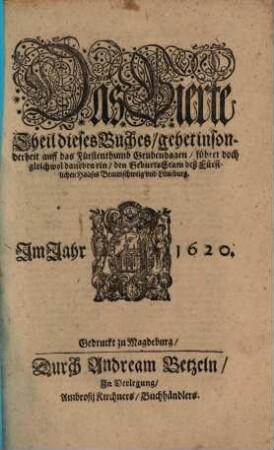 Das Vierte Theil dieses Buches, gehet insonderheit auff das Fürstenthumb Grubenhagen, führet doch gleichwol daneben, den GeburtsStam deß Fürstlichen Hauses Braunschweig und Lüneburg