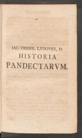 Iac. Frider. Ludovici, D. Historia Pandectarum