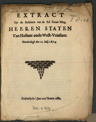 Extract Uyt de Resolutie van de Ed. Groot Mog. Heeren Staten Van Hollant ende West-Vrieslant, Donderdagh den 12. Iulii 1674