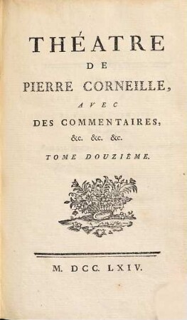 Théatre De P. Corneille : Avec Des Commentaires, etc. etc. etc., 12