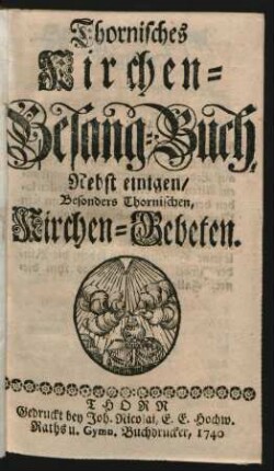Thornisches Kirchen-Gesang-Buch : Nebst einigen/ Besonders Thornischen, Kirchen-Gebeten