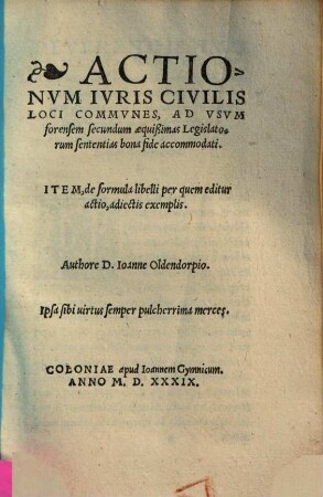Actionum iuris civilis loci communes : ad usum forensem secundum aequißimas legislatorum sententias bona fide accomodati