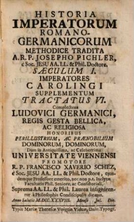 Historia Imperatorum Romano-Germanicorum : Saeculum I. Imperatores Carolingi Supplementum, Tractatus VI. ... Ludovici Germanici regis gesta bellica, ac religiosa