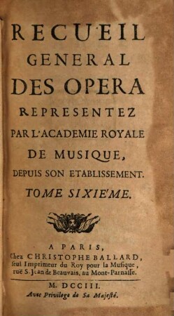Recueil General Des Opera Representez Par L'Academie Royale De Musique, Depuis Son Etablissement. 6