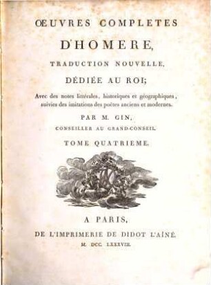 Oeuvres Completes D'Homère : Traduction Nouvelle ... ; Avec des notes littérales, historiques et géographiques, suivies des imitations des poëtes anciens et modernes, 4