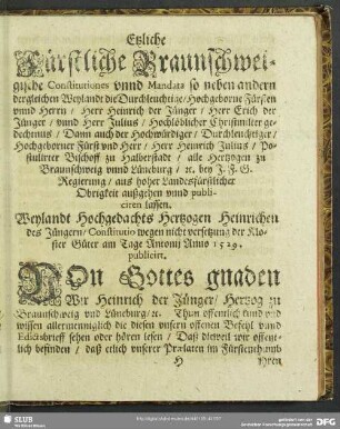 Etzliche Fürstliche Braunschweigische Constitutiones unnd Mandata so neben andern dergleichen Weylandt die Durchleuchtige, Hochgeborne Fürsten unnd Herrn, ...