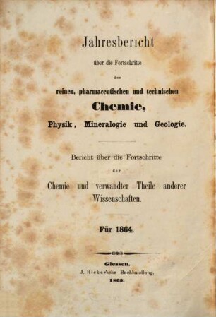 Jahresbericht über die Fortschritte der Chemie und verwandter Teile anderer Wissenschaften. 1864