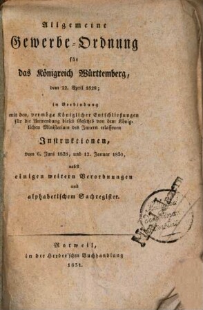 Allgemeine Gewerbe-Ordnung für das Königreich Württemberg vom 22. April 1828 : In Verbindung mit den Instructionen v. 6. Juni 1828 und 12. Jan. 1830 ...