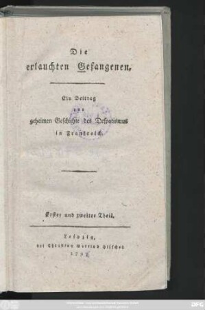 Theil 1/2: Die erlauchten Gefangenen : Ein Beitrag zur geheimen Geschichte des Despotismus in Frankreich
