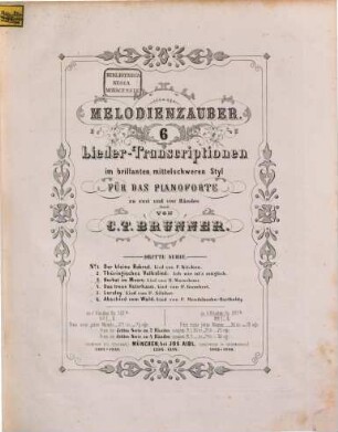 Melodienzauber : 6 Liedertranscriptionen im brillanten, mittelschweren Styl für d. Pianoforte zu 2 u. 4 Hdn., 3. Op. 321b, H. 1 - 6