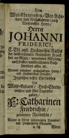 Dem Wol-Ehrenvesten [...] Herrn Johanni Friderichi [...] Fr. Catharinen Friedrichin/ gebohrnen Rulandin [...]