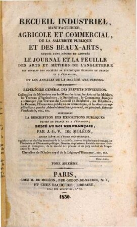 Recueil industriel, manufacturier, agricole et commercial, de la salubrité publique et des beaux-arts : auquel est réuni le Journal hebdomadaire des arts et métiers de l'Angleterre ; répertoire général des brevets d'invention. 16. 1830