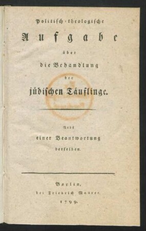 Politisch-theologische Aufgabe über die Behandlung der jüdischen Täuflinge : Nebst einer Beantwortung derselben
