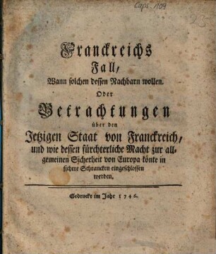 Franckreichs Fall, Wann solchen dessen Nachbarn wollen. Oder Betrachtungen über den Jetzigen Staat von Franckreich ...