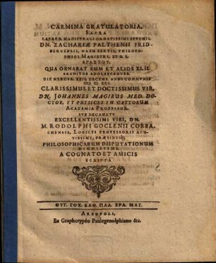 Carmina Gratulatoria, Sacra Lavreæ Magistrali Ornatissimi Ivvenis, Dn. Zachariæ Palthenii Fridbergensis, Natu Tertii, Philosophici Magistri, Et U.L. Erastu