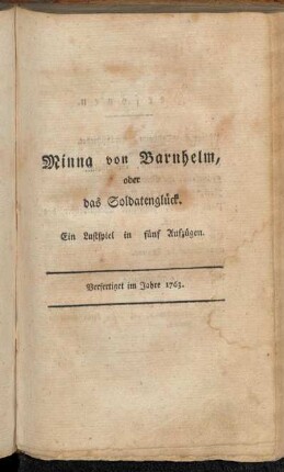 Minna von Barnhelm, oder das Soldatenglück : Ein Lustspiel in fünf Aufzügen : Verfertiget im Jahre 1763 / Gotthold Ephraim Lessing