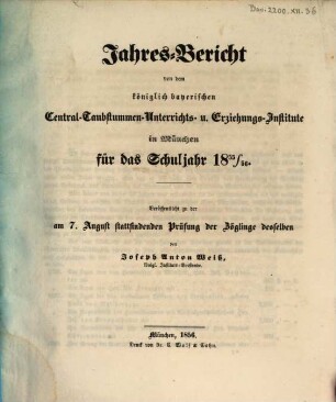 Jahresbericht des Königlich Bayerischen Zentral-Taubstummen-Unterrichts- und Erziehungs-Instituts München : für das Schuljahr .... 1855/56, 1855/56