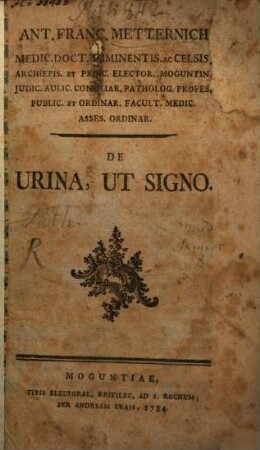 Ant. Franc. Metternich Medic. Doct. Emminentis. Ac Celsis. ... De Urina, Ut Signo