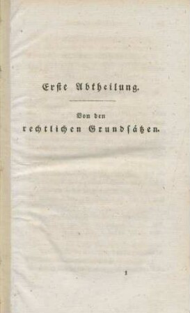 Erste Abtheilung. Von den rechtlichen Grundsätzen.