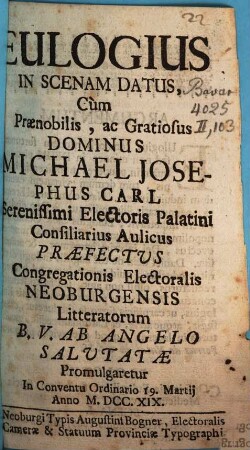 Eulogius : in Scenam datus cum Praenobilis ... Michael Josephus Carl. ... Praefectus Congregationis Electoralis Neoburgensis promulgaretur