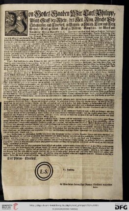 Von Gottes Gnaden Wir Carl Philipp, Pfaltz-Graff bey Rhein, des Heil. Röm. Reichs Ertz-Schatzmeister, und Churfürst, ... Thuen kund, und fügen hiemit Unserem Cantzlern, Praesidenten ... zu wissen: Nachdem Uns nicht allein der unterthänigster Bericht geschehen, und sonstige Klagden vorgekommen, sonderen auch die Erfahrnüß bezeuget hat, mithin Uns zu sonderbahrem Mißvergnügen gereichig gewesen, daß wider die hiebevorn ausgegangene gnädigste Verordnungen schier alle Sachen, ohne Unterscheid, sie betreffen Erb- oder Erb-Zahl, oder nicht, bey denen Ambts-Verhören, und Unserem Hoff-Rath, auch gar mit Vorbeygehung ersterer Instantz, zur Extrajudicial-Cognition angebracht, eingeführet, und gezogen worden, dadurch dan böse Verwirrungen und Nullitäten zu mercklichem Beschwer der Partheyen erwachsen ... : Geben Mannheim den 7. Aprilis 1732
