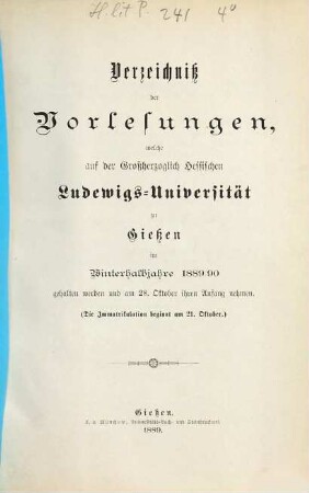 Verzeichniß der Vorlesungen, welche auf der Großherzoglich Hessischen Universität zu Gießen im bevorstehenden Halbjahr gehalten werden. 1889/90. WH.
