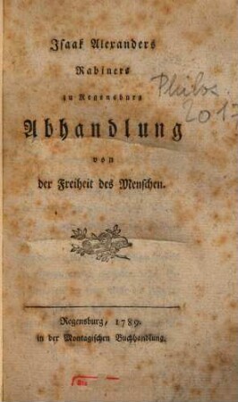 Isaak Alexanders Rabiners zu Regensburg Abhandlung von der Freiheit des Menschen