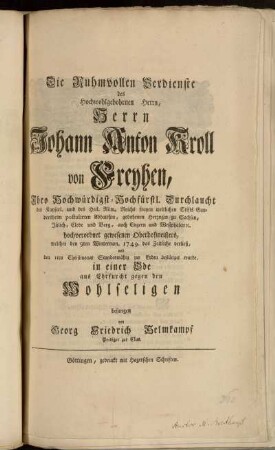 Die Ruhmvollen Verdienste des Hochwohlgebohrnen Herrn, Herrn Johann Anton Krolls von Freyhen ... welcher ... 1749. das Zeitliche verließ ... in einer Ode ... besungen von Georg Friedrich Helmkampf Prediger zur Clus