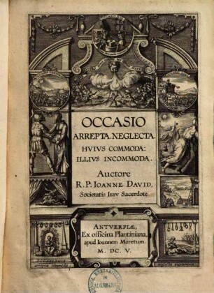 Occasio Arrepta, Neglecta : Hvivs Commoda, Illivs Incommoda