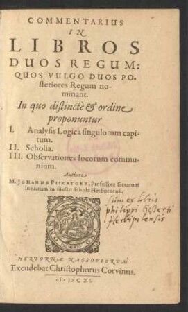 Commentarius In Libros Duos Regum: Quos Vulgo Duos Posteriores Regum nominant : In quo distincte & ordine proponuntur I. Analysis Logica singulorum capitum. II. Scholia. III. Observationes locorum communium