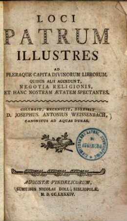 Loci Patrum Illustres : Ad Pleraque Capita Divinorum Librorum, Quibus Alii Accedunt, Negotia Religionis, Et Hanc Nostram Aetatem Spectantes