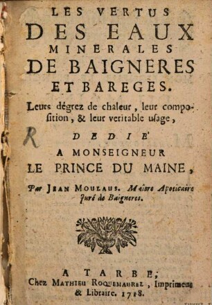 Les vertus des eaux minerales de Baigners et Bareges, leur dégrez de chaleur, leur composition et leur veritable usage