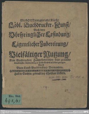 Löbl. Buchdrucker-Kunst : nach dero uhrspringlicher Erfindung, eigentlicher Zubereitung, vielfältiger Nutzung