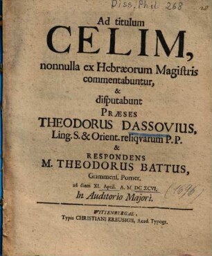 Ad titulum Celim, nonnulla ex Hebraeorum Magistris commentabuntur ...