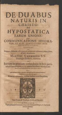 De Duabus Naturis In Christo: De Hypostatica Earum Unione: De Communicatione Idiomatum, Et Aliis Quaestionibus Inde Dependentibus Libellus