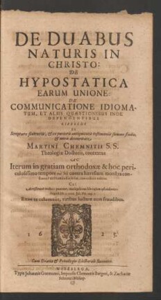 De Duabus Naturis In Christo: De Hypostatica Earum Unione: De Communicatione Idiomatum, Et Aliis Quaestionibus Inde Dependentibus Libellus