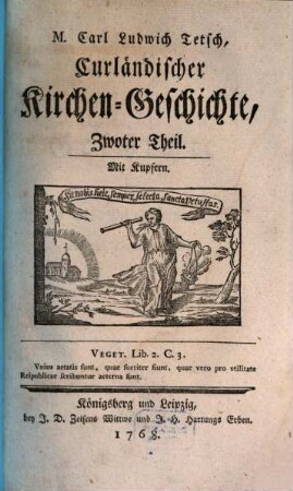 M. Carl Ludwig Tetsch, Curländischer Kirchen-Geschichte, von dem Zustande dieser Provincial-Kirche, bis zum Ableben Gotthards ersten Herzogs zu Curland, nebst der gegenwärtigen äußerlichen kirchlichen Verfassung dieses Herzogthums ... Theil, 2