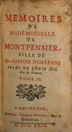 Memoires De Mademoiselle De Montpensier, Fille De Gaston D'Orleans, Frere De Louis XIII. Roi de France. 4