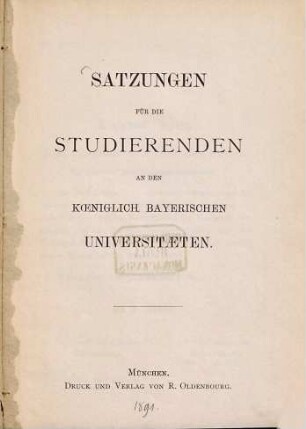 Satzungen für die Studierenden an den Königlich Bayerischen Universitäten. 1891
