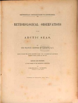 Meteorological observations in the Arctic Seas : By Francis Leopold McClintock made on board the arctic searching yacht "For" in Baffin Bay and Prince Regent's Inlet, in 1857, 1858, and 1859. Reduced and discussed, at the expense of the Smithsonian Institution by Charles A. Schott. Smithsonian Contributions to Knowledge