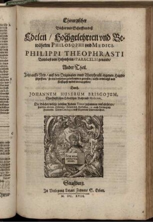 Chirurgischer Bücher und Schrifften deß Edelen ... Philippi Theophrasti ... Paracelsi genandt/ Ander Theil