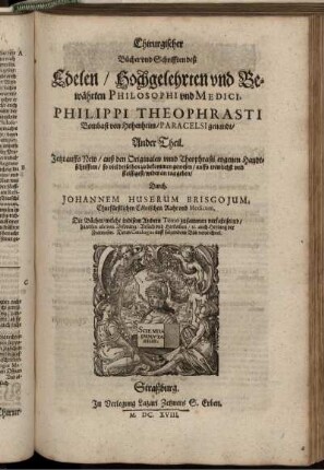 Chirurgischer Bücher und Schrifften deß Edelen ... Philippi Theophrasti ... Paracelsi genandt/ Ander Theil
