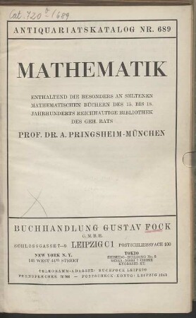 Lager-Verzeichnis .... 689, Mathematik enthaltend die besonders an seltenen mathematischen Büchern des 15. bis 18. Jahrhunderts reichhaltige Bibliothek des Geh. Rats Prof. Dr. A. Pringsheim - München