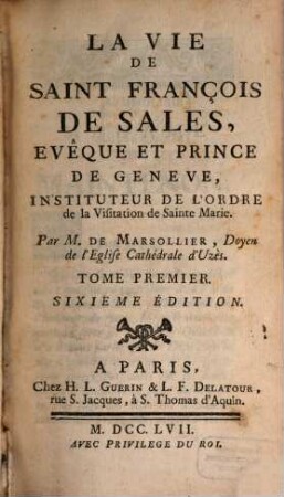 La Vie De Saint François De Sales, Evêque Et Prince De Geneve, Instituteur De L'Ordre de la Visitation de Sainte Marie. 1