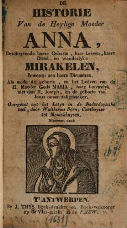 De Historie van de heylige Moeder Anna, beschryvende haere Geborte, haer Leéven, haere Dood, en wonderlyke Mirakelen, Bewezen aen haere Dienaeren