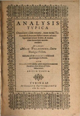 Analysis Typica Omnium cùm veteris tum noui Testamenti Librorum Historicorum : ad intelligendam rerum seriem, & memoriam iuvandam accommodata