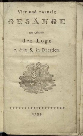 Vier und zwanzig Gesänge zum Gebrauch der Loge z.d.3.S. in Dresden