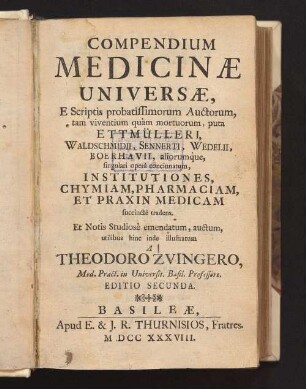 Compendium Medicinæ Universæ : E Scriptis probatissimorum Auctorum, tam viventium quam mortuorum ... Et Notis Studiose emendatum, auctum, utilibus hinc inde illustratum