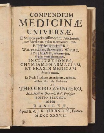 Compendium Medicinæ Universæ : E Scriptis probatissimorum Auctorum, tam viventium quam mortuorum ... Et Notis Studiose emendatum, auctum, utilibus hinc inde illustratum