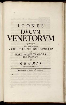 Icones Ducum Venetorum Quotquot Ab Origine Urbis Et Reipublicae Venetae Ad Haec Usque Tempora Floruerunt, In Gemmis Affabre Caelatae